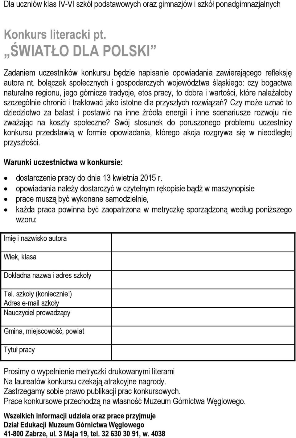 bolączek społecznych i gospodarczych województwa śląskiego: czy bogactwa naturalne regionu, jego górnicze tradycje, etos pracy, to dobra i wartości, które należałoby szczególnie chronić i traktować