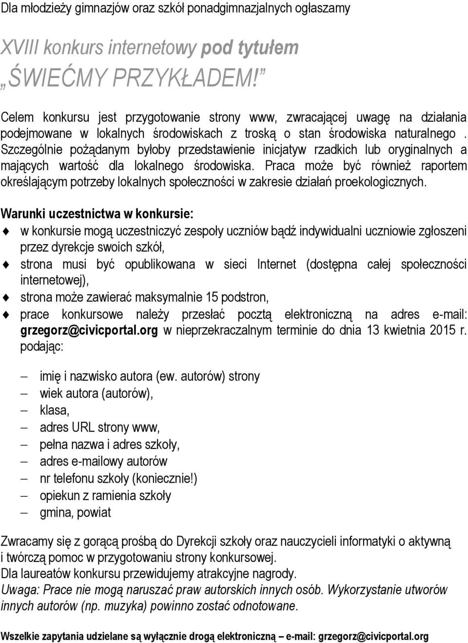 Szczególnie pożądanym byłoby przedstawienie inicjatyw rzadkich lub oryginalnych a mających wartość dla lokalnego środowiska.