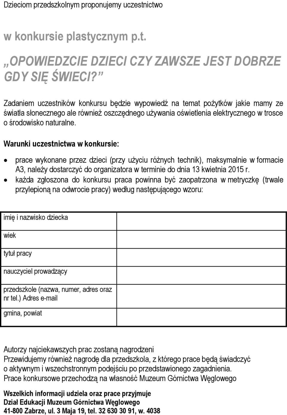 prace wykonane przez dzieci (przy użyciu różnych technik), maksymalnie w formacie A3, należy dostarczyć do organizatora w terminie do dnia 13 kwietnia 2015 r.