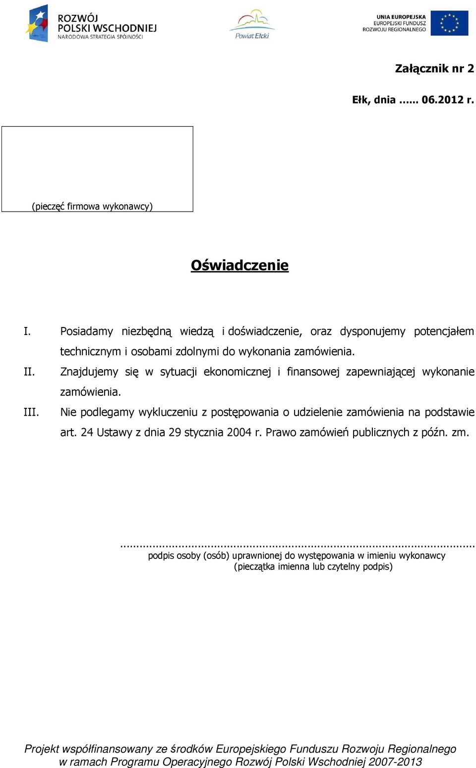 Znajdujemy się w sytuacji ekonomicznej i finansowej zapewniającej wykonanie zamówienia. III.