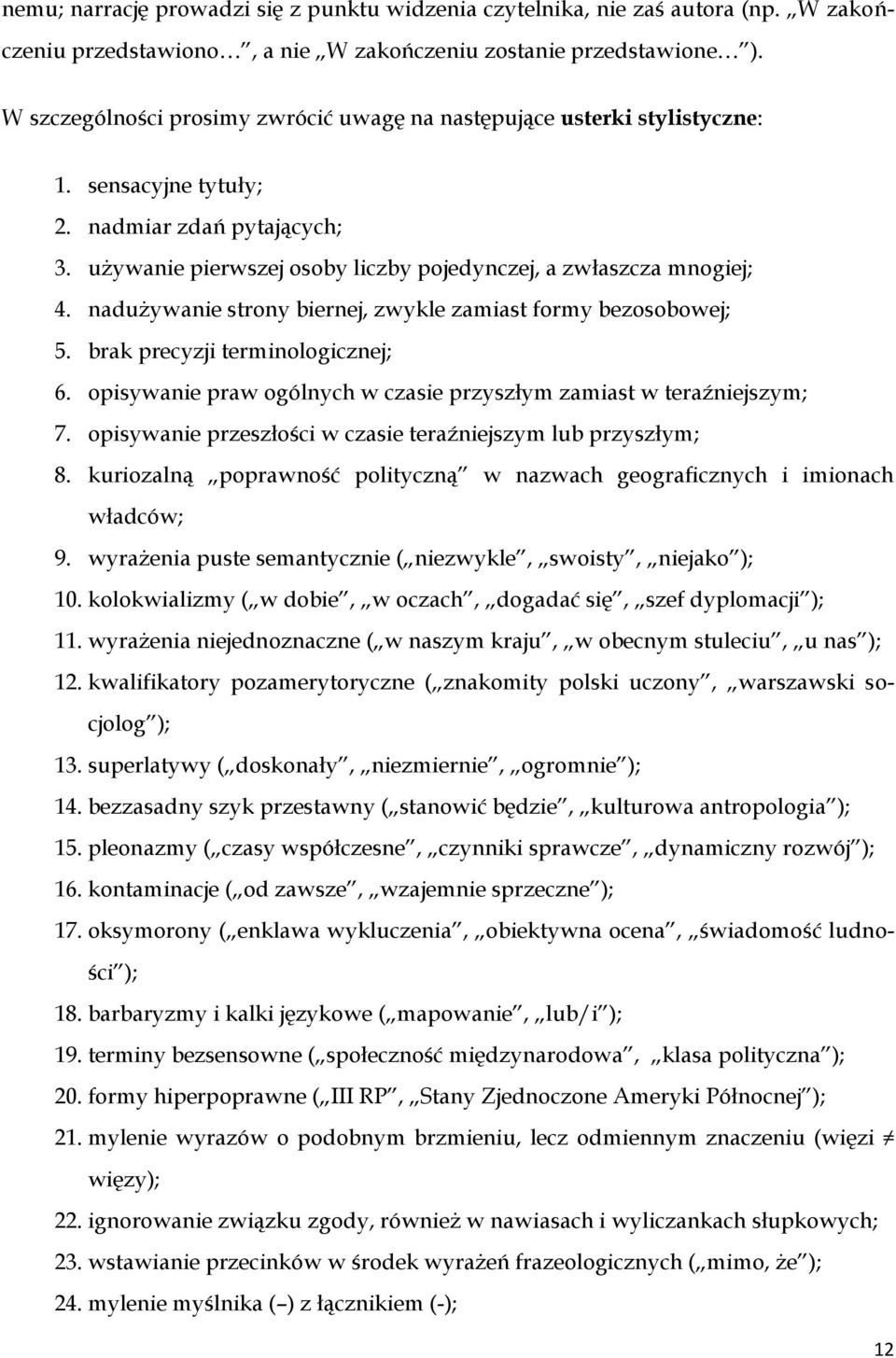 nadużywanie strony biernej, zwykle zamiast formy bezosobowej; 5. brak precyzji terminologicznej; 6. opisywanie praw ogólnych w czasie przyszłym zamiast w teraźniejszym; 7.