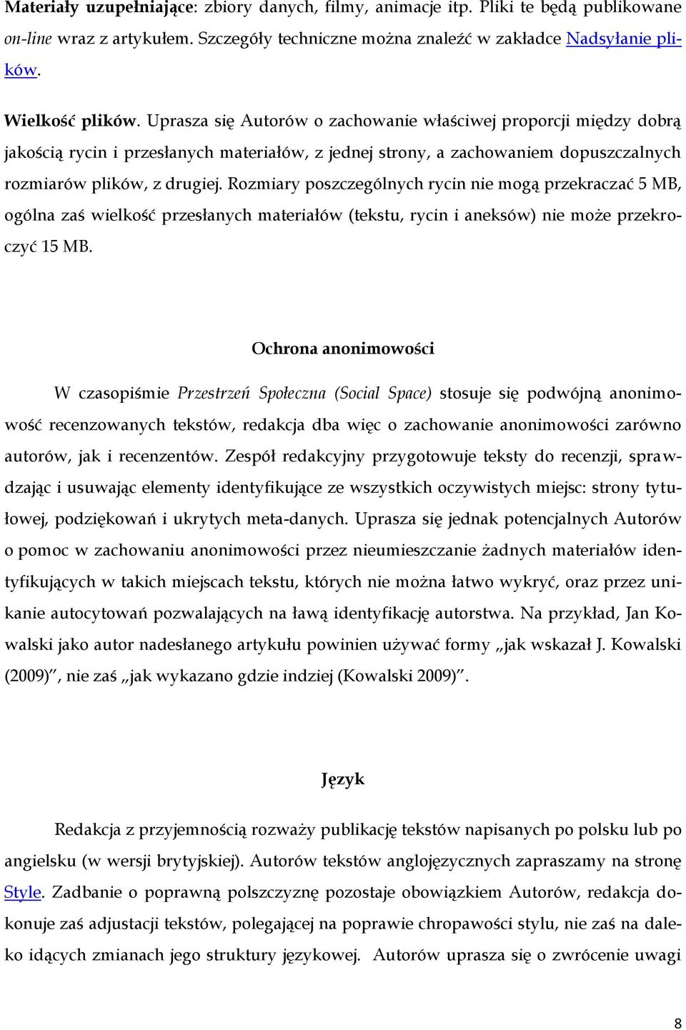 Rozmiary poszczególnych rycin nie mogą przekraczać 5 MB, ogólna zaś wielkość przesłanych materiałów (tekstu, rycin i aneksów) nie może przekroczyć 15 MB.