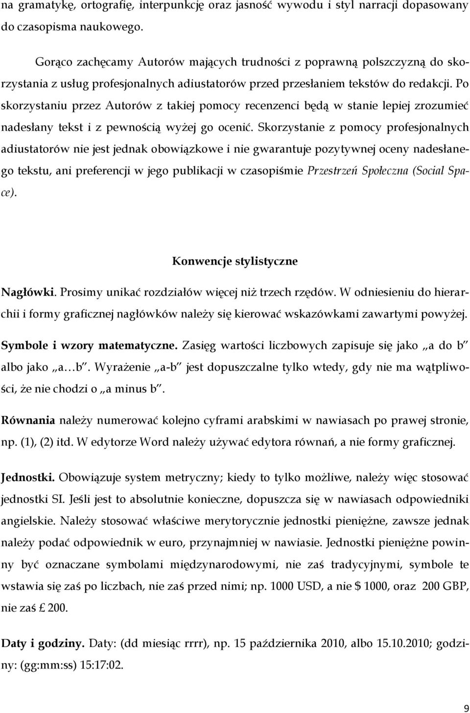 Po skorzystaniu przez Autorów z takiej pomocy recenzenci będą w stanie lepiej zrozumieć nadesłany tekst i z pewnością wyżej go ocenić.