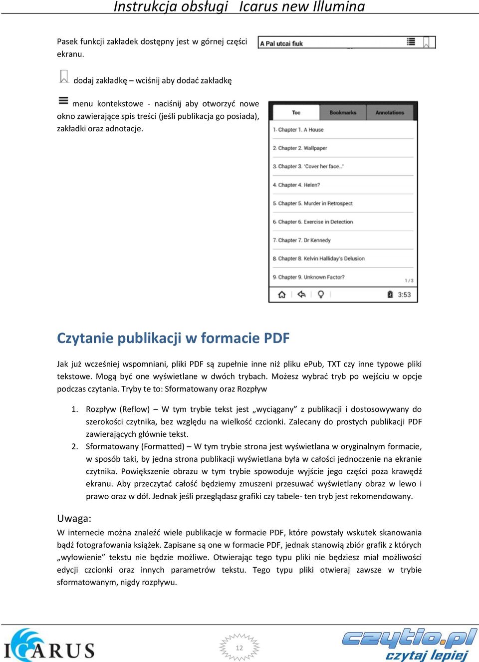 Czytanie publikacji w formacie PDF Jak już wcześniej wspomniani, pliki PDF są zupełnie inne niż pliku epub, TXT czy inne typowe pliki tekstowe. Mogą być one wyświetlane w dwóch trybach.