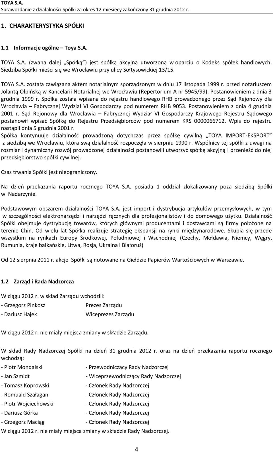 przed notariuszem Jolantą Ołpińską w Kancelarii Notarialnej we Wrocławiu (Repertorium A nr 5945/99). Postanowieniem z dnia 3 grudnia 1999 r.