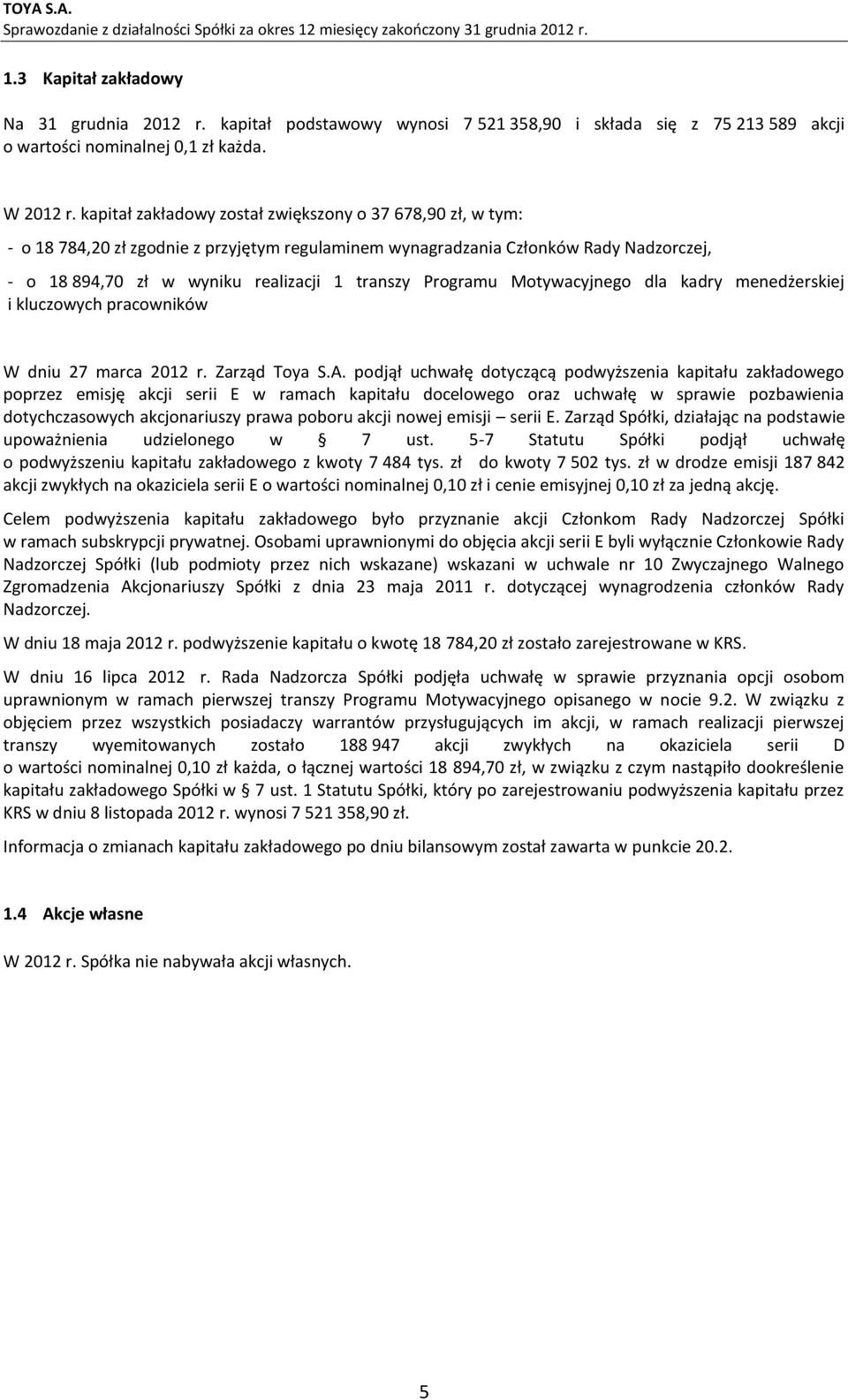 Programu Motywacyjnego dla kadry menedżerskiej i kluczowych pracowników W dniu 27 marca 2012 r. Zarząd Toya S.A.