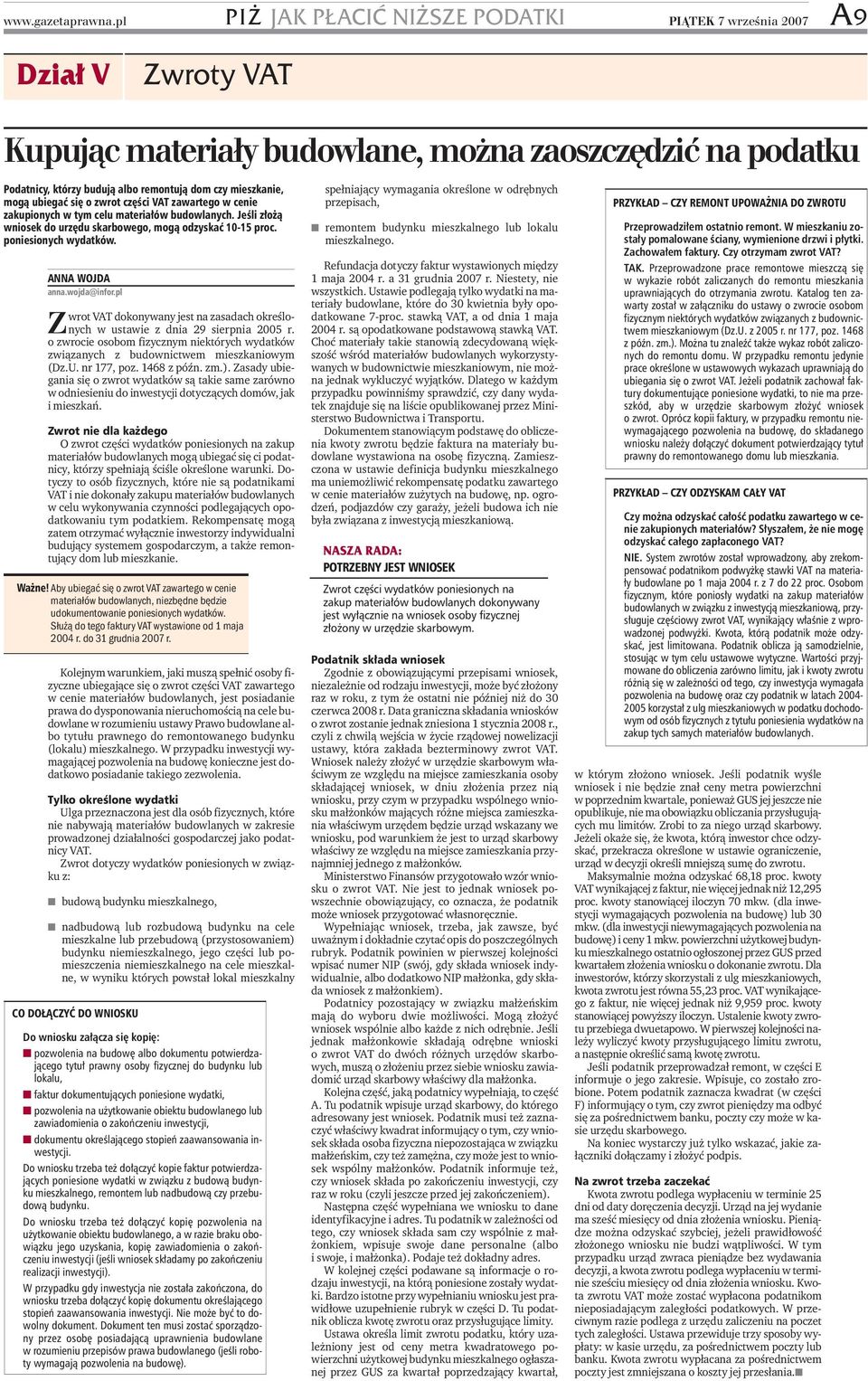 pl wrot VAT dokonywany jest na zasadach określonych w ustawie z dnia 29 sierpnia 2005 r. Z o zwrocie osobom fizycznym niektórych wydatków związanych z budownictwem mieszkaniowym (Dz.U. nr 177, poz.