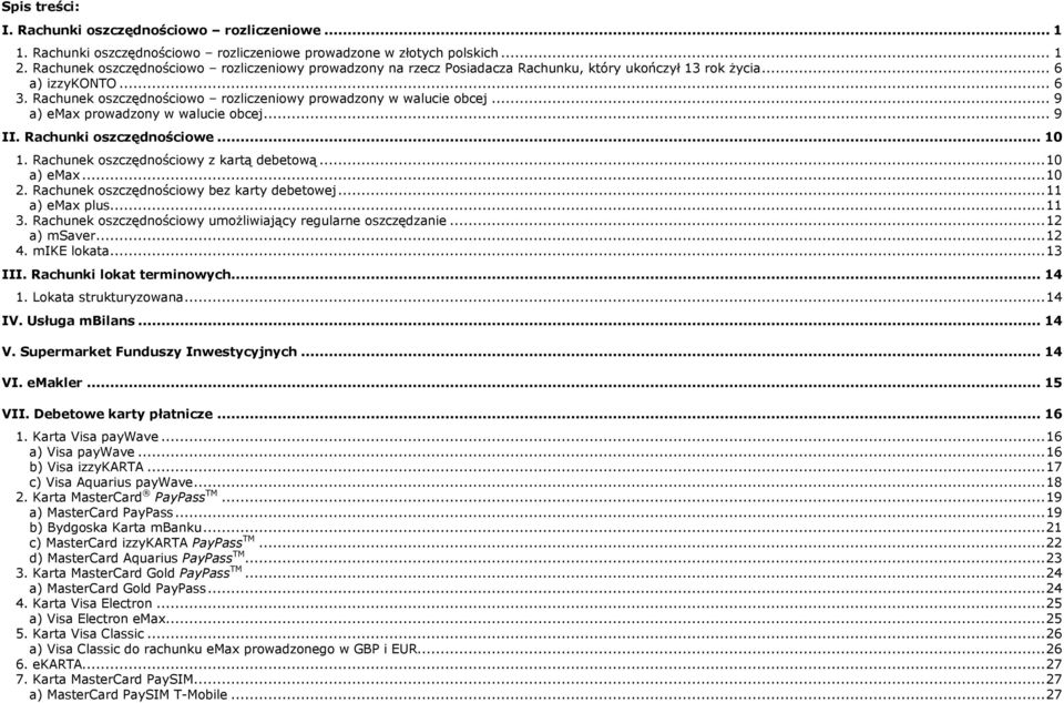 .. 9 a) emax prowadzony w walucie obcej... 9 II. Rachunki oszczędnościowe... 10 1. Rachunek oszczędnościowy z kartą debetową... 10 a) emax... 10 2. Rachunek oszczędnościowy bez karty debetowej.