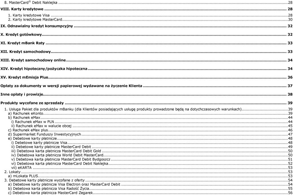 .. 36 Opłaty za dokumenty w wersji papierowej wydawane na życzenie Klienta... 37 Inne opłaty i prowizje... 38 Produkty wycofane ze sprzedaży... 39 1.