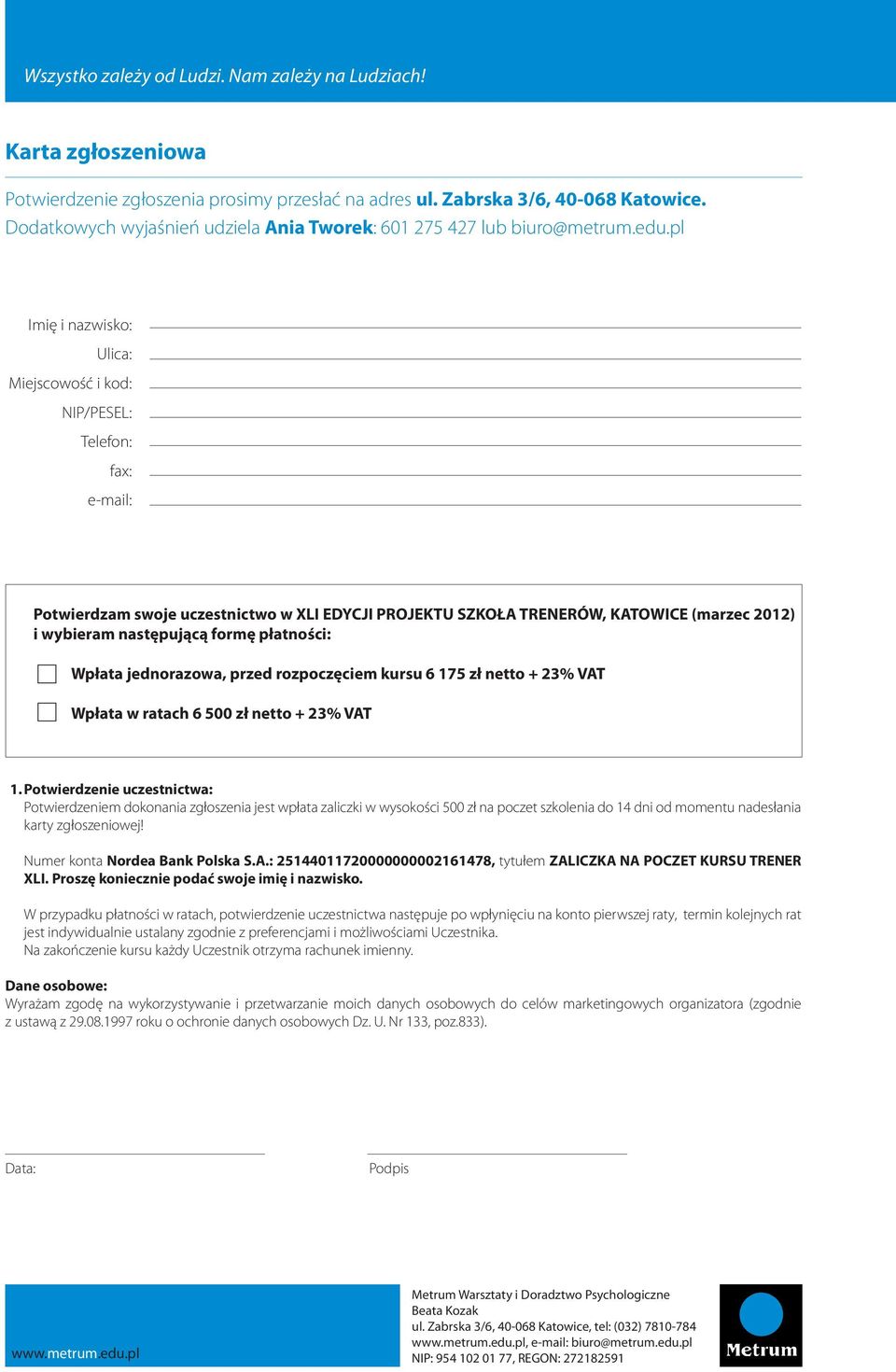 formę płatności: Wpłata jednorazowa, przed rozpoczęciem kursu 6 175 zł netto + 23% VAT Wpłata w ratach 6 500 zł netto + 23% VAT 1.