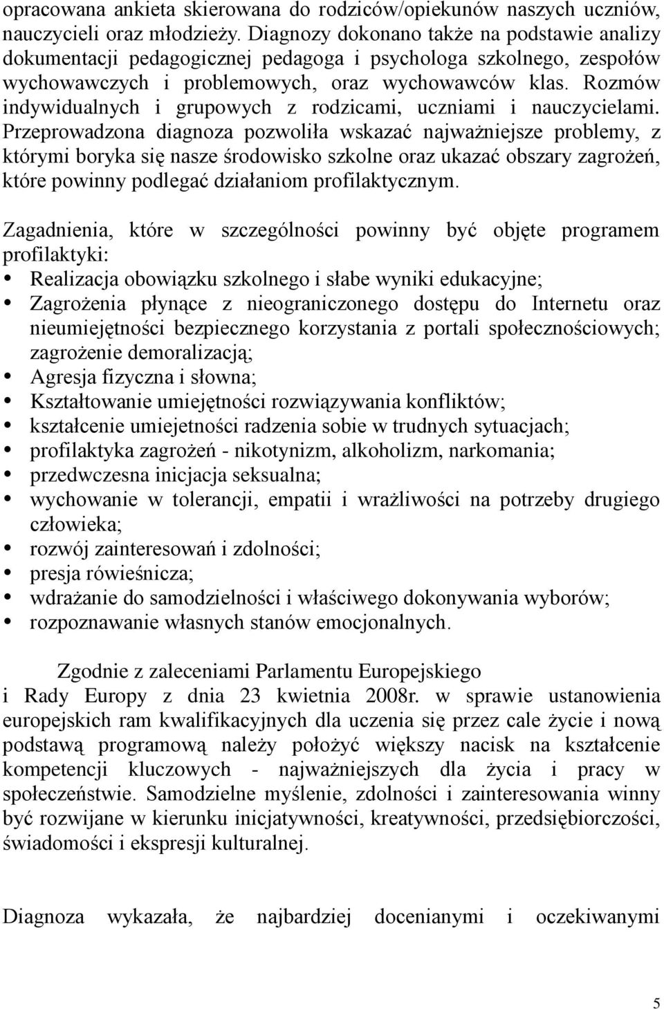 Rozmów indywidualnych i grupowych z rodzicami, uczniami i nauczycielami.