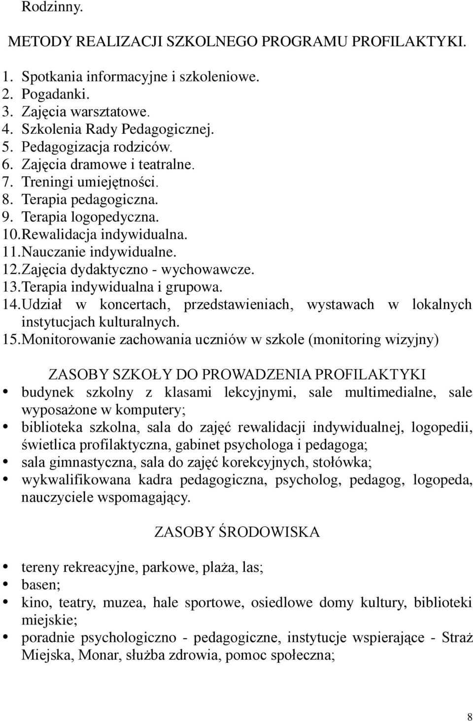 Zajęcia dydaktyczno - wychowawcze. 13. Terapia indywidualna i grupowa. 14. Udział w koncertach, przedstawieniach, wystawach w lokalnych instytucjach kulturalnych. 15.