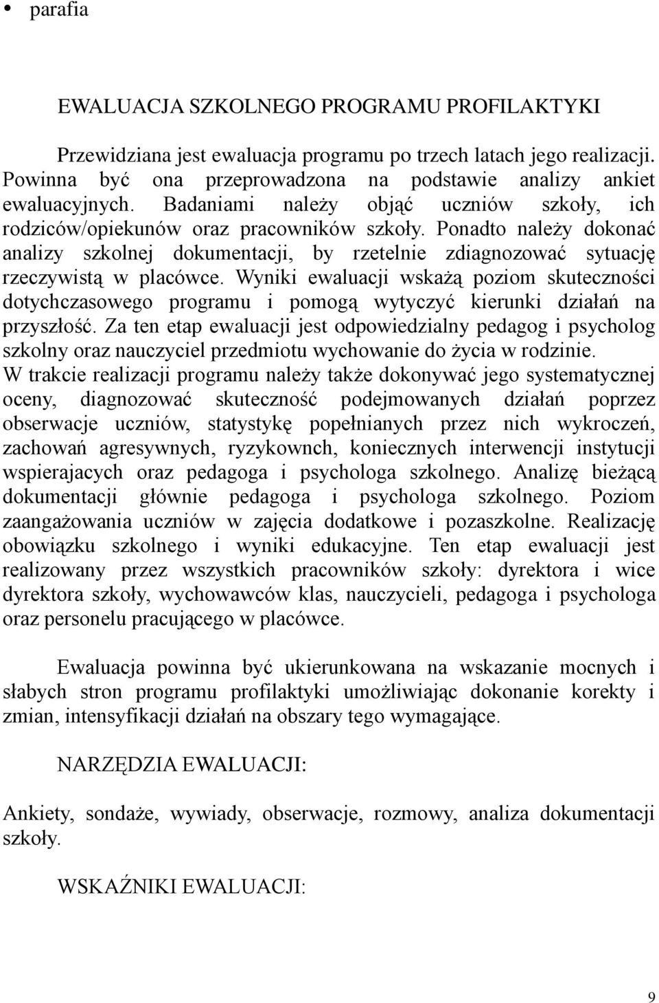 Wyniki ewaluacji wskażą poziom skuteczności dotychczasowego programu i pomogą wytyczyć kierunki działań na przyszłość.