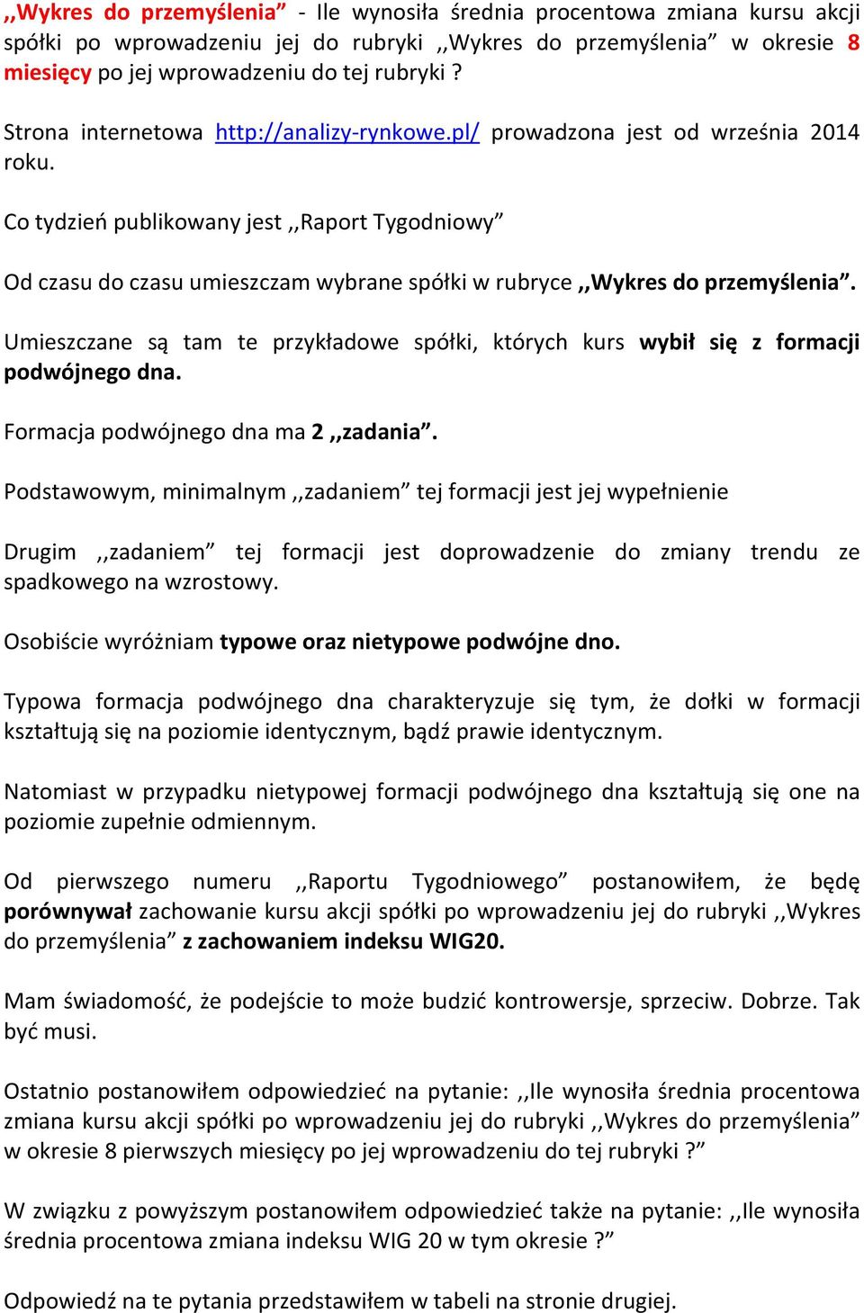 Co tydzień publikowany jest,,raport Tygodniowy Od czasu do czasu umieszczam wybrane spółki w rubryce,,wykres do przemyślenia.