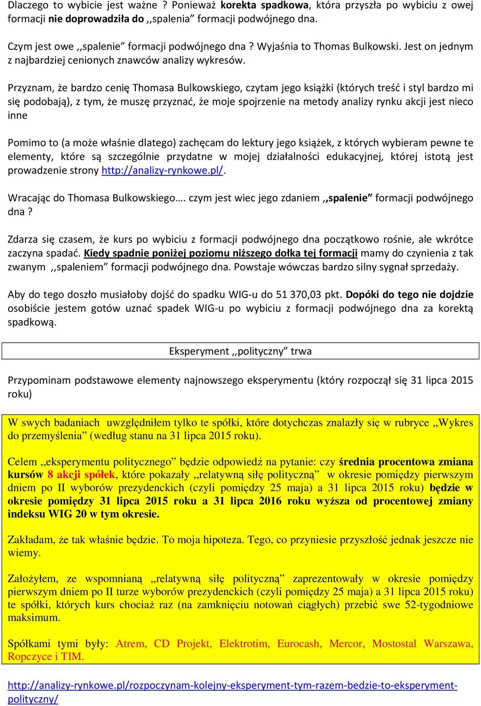 Przyznam, że bardzo cenię Thomasa Bulkowskiego, czytam jego książki (których treść i styl bardzo mi się podobają), z tym, że muszę przyznać, że moje spojrzenie na metody analizy rynku akcji jest