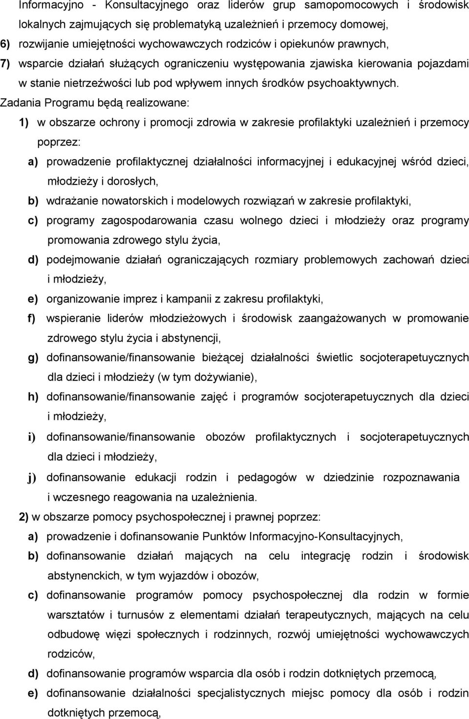 Zadania Programu będą realizowane: 1) w obszarze ochrony i promocji zdrowia w zakresie profilaktyki uzależnień i przemocy poprzez: a) prowadzenie profilaktycznej działalności informacyjnej i