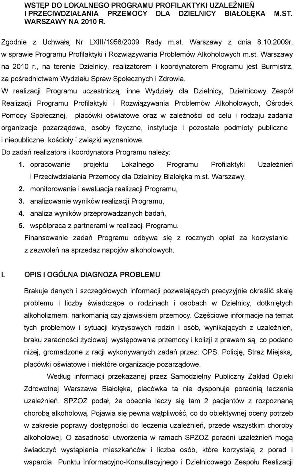 , na terenie Dzielnicy, realizatorem i koordynatorem Programu jest Burmistrz, za pośrednictwem Wydziału Spraw Społecznych i Zdrowia.