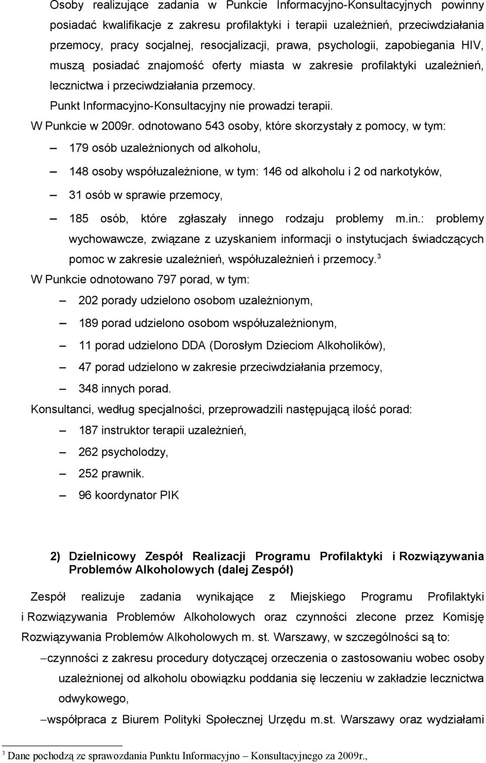 Punkt Informacyjno-Konsultacyjny nie prowadzi terapii. W Punkcie w 2009r.