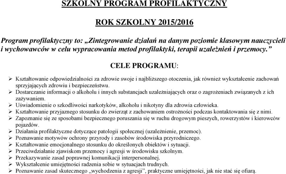 Dostarczanie informacji o alkoholu i innych substancjach uzależniających oraz o zagrożeniach związanych z ich zażywaniem.