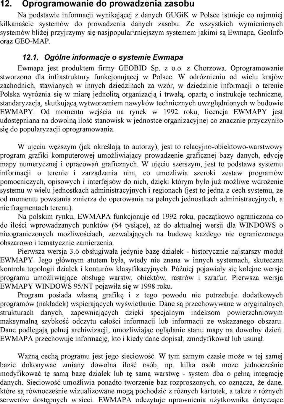 .1. Ogólne informacje o systemie Ewmapa Ewmapa jest produktem firmy GEOBID Sp. z o.o. z Chorzowa. Oprogramowanie stworzono dla infrastruktury funkcjonującej w Polsce.