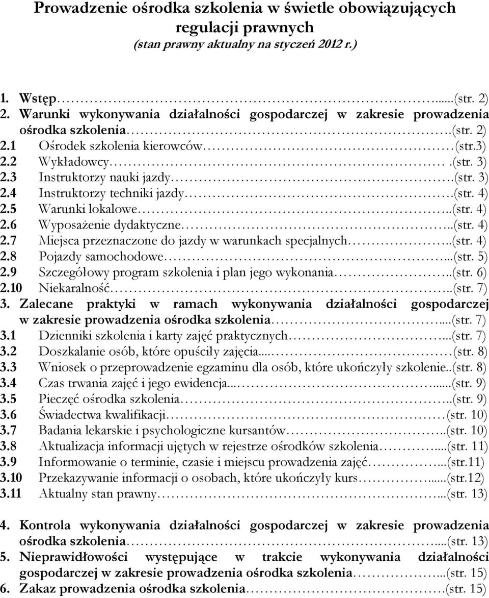 (str. 4) 2.5 Warunki lokalowe..(str. 4) 2.6 WyposaŜenie dydaktyczne..(str. 4) 2.7 Miejsca przeznaczone do jazdy w warunkach specjalnych..(str. 4) 2.8 Pojazdy samochodowe...(str. 5) 2.