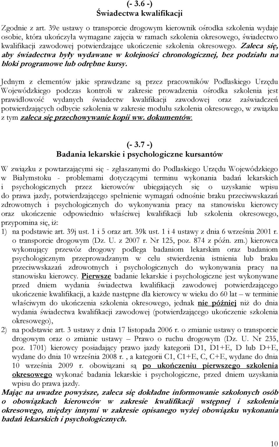 ukończenie szkolenia okresowego. Zaleca się, aby świadectwa były wydawane w kolejności chronologicznej, bez podziału na bloki programowe lub odrębne kursy.