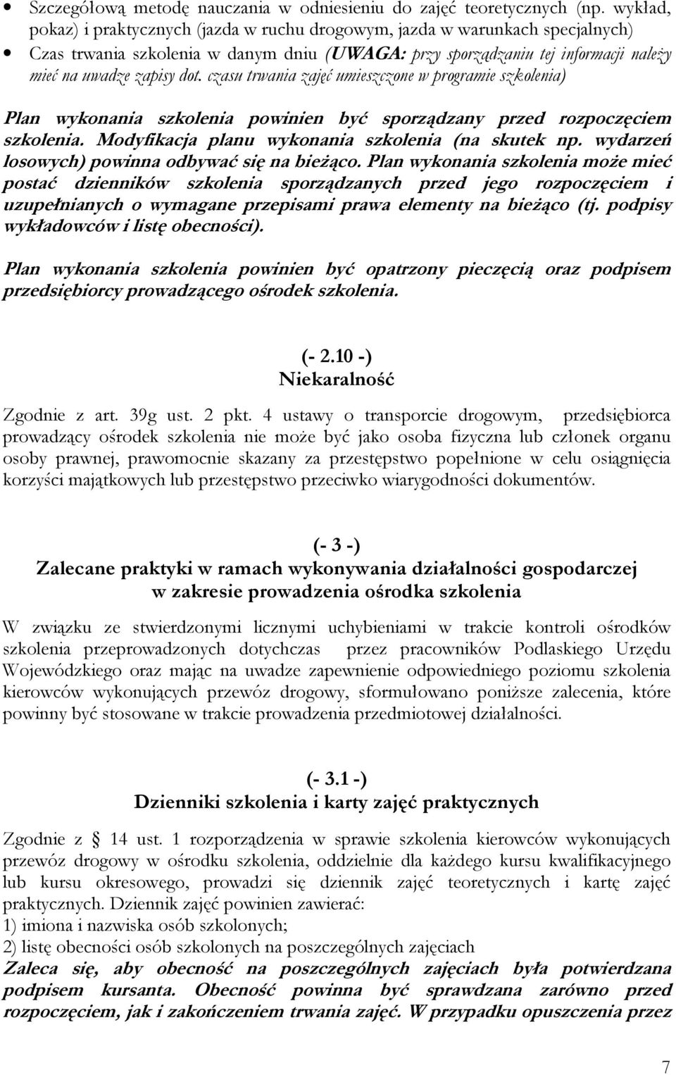 czasu trwania zajęć umieszczone w programie szkolenia) Plan wykonania szkolenia powinien być sporządzany przed rozpoczęciem szkolenia. Modyfikacja planu wykonania szkolenia (na skutek np.