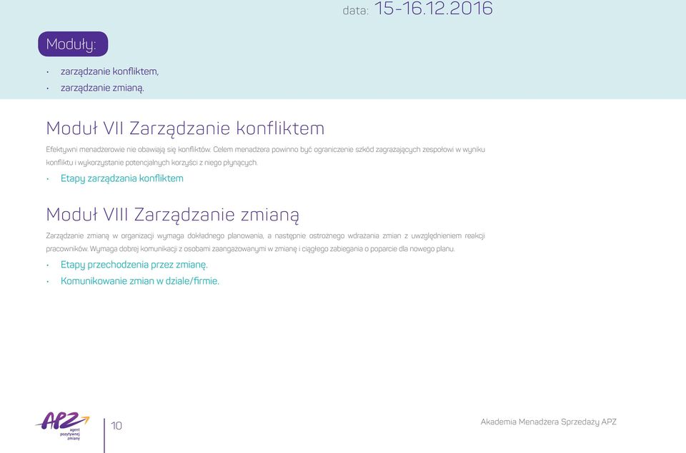 Etapy zarządzania konfliktem Moduł VIII Zarządzanie zmianą Zarządzanie zmianą w organizacji wymaga dokładnego planowania, a następnie ostrożnego wdrażania zmian z