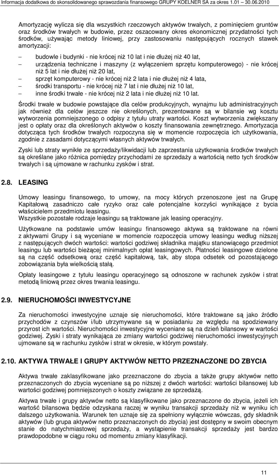 komputerowego) - nie krócej niŝ 5 lat i nie dłuŝej niŝ 20 lat, sprzęt komputerowy - nie krócej niŝ 2 lata i nie dłuŝej niŝ 4 lata, środki transportu - nie krócej niŝ 7 lat i nie dłuŝej niŝ 10 lat,