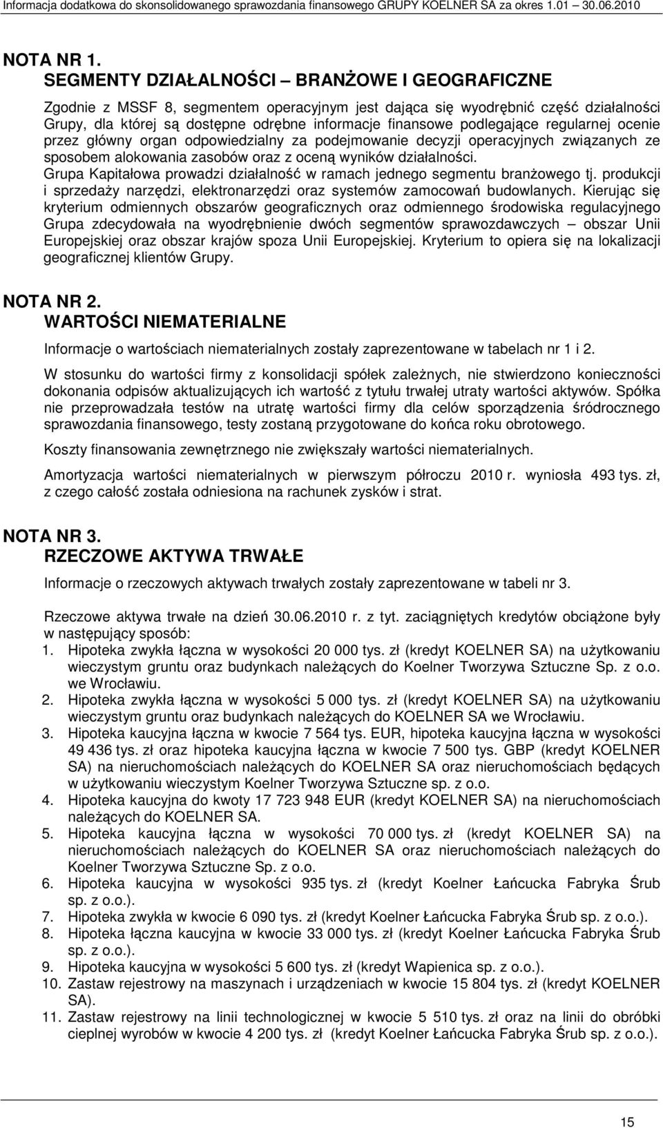 podlegające regularnej ocenie przez główny organ odpowiedzialny za podejmowanie decyzji operacyjnych związanych ze sposobem alokowania zasobów oraz z oceną wyników działalności.