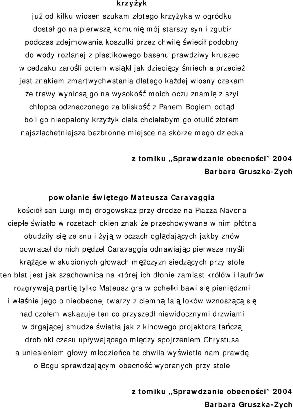 opca odznaczonego za blisko z Panem Bogiem odt d boli go nieopalony krzy yk cia a chcia abym go otuli z otem najszlachetniejsze bezbronne miejsce na skórze mego dziecka z tomiku Sprawdzanie obecno ci