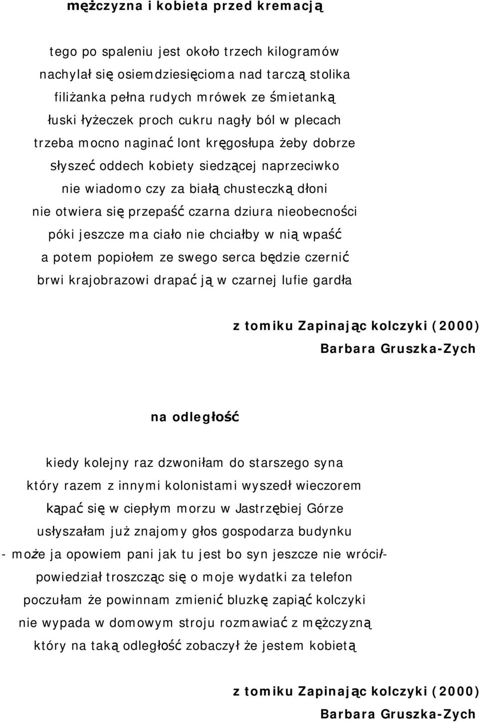 ma cia o nie chcia by w ni wpa a potem popio em ze swego serca b dzie czerni brwi krajobrazowi drapa j w czarnej lufie gard a z tomiku Zapinaj c kolczyki (2000) na odleg kiedy kolejny raz dzwoni am