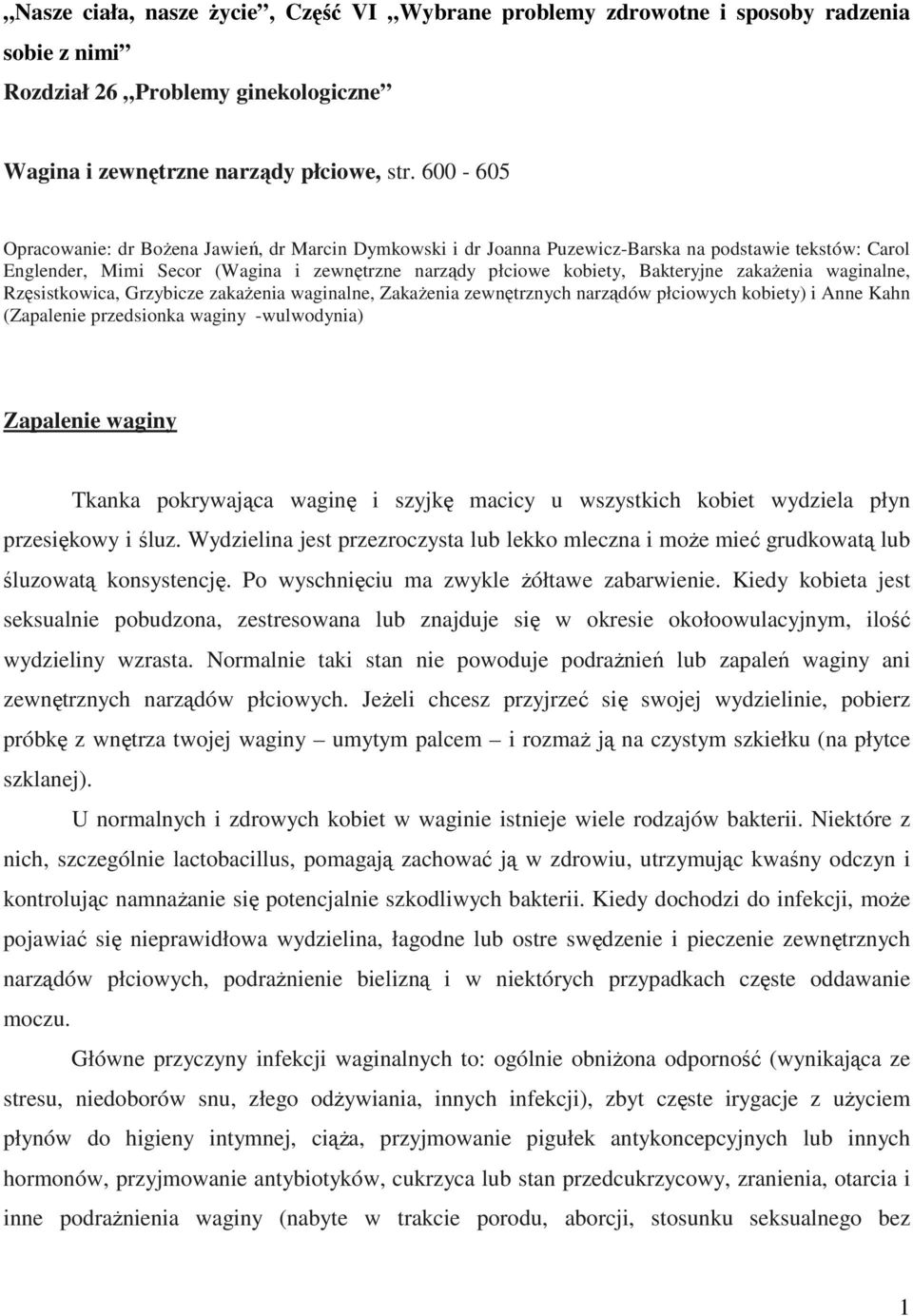 zakaŝenia waginalne, Rzęsistkowica, Grzybicze zakaŝenia waginalne, ZakaŜenia zewnętrznych narządów płciowych kobiety) i Anne Kahn (Zapalenie przedsionka waginy -wulwodynia) Zapalenie waginy Tkanka