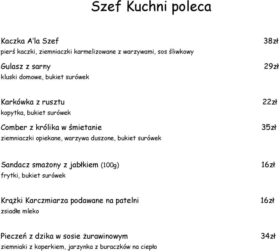 opiekane, warzywa duszone, bukiet surówek 22zł 35zł Sandacz smażony z jabłkiem (100g) frytki, bukiet surówek Krążki