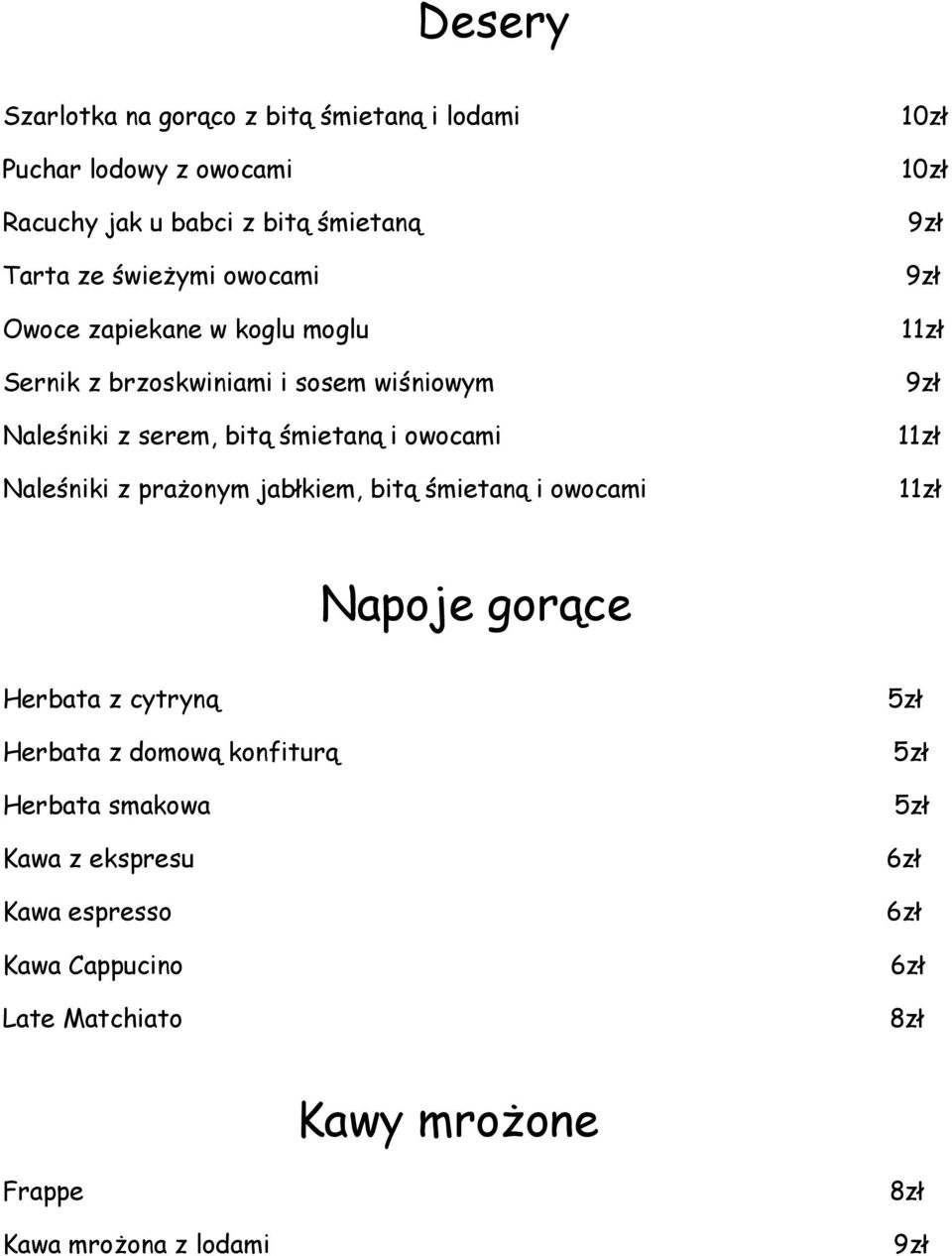 prażonym jabłkiem, bitą śmietaną i owocami 10zł 10zł 11zł 11zł 11zł Napoje gorące Herbata z cytryną Herbata z domową konfiturą Herbata