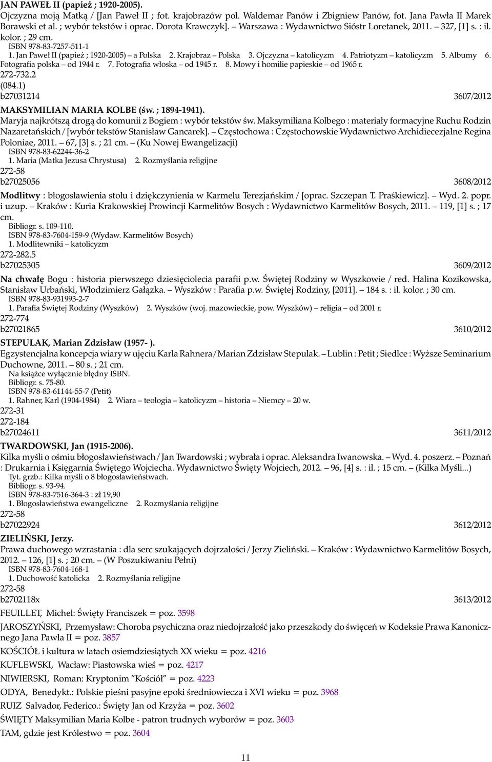Ojczyzna katolicyzm 4. Patriotyzm katolicyzm 5. Albumy 6. Fotografia polska od 1944 r. 7. Fotografia włoska od 1945 r. 8. Mowy i homilie papieskie od 1965 r. 272-732.2 (084.