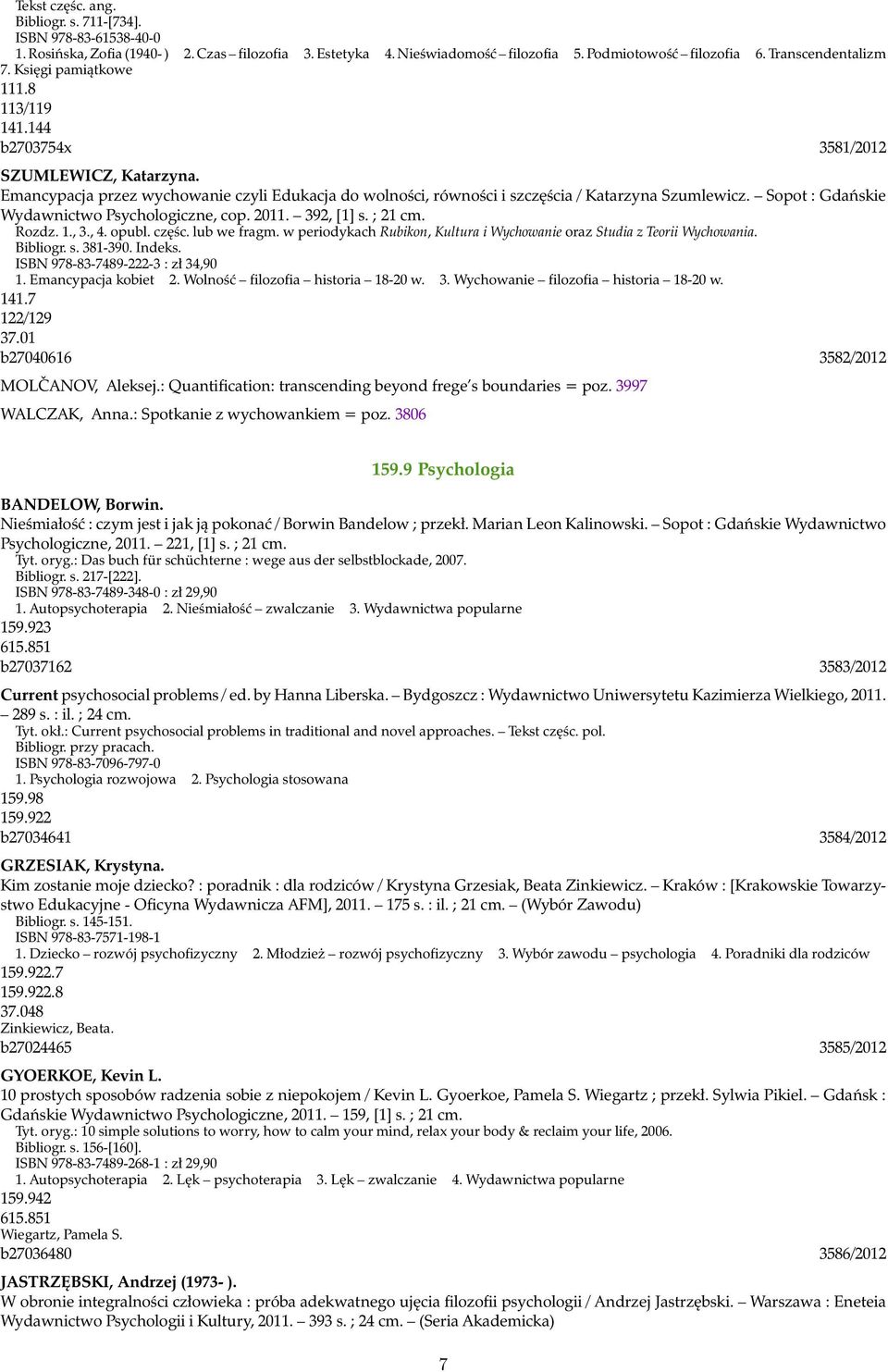 Sopot : Gdańskie Wydawnictwo Psychologiczne, cop. 2011. 392, [1] s. ; 21 cm. Rozdz. 1., 3., 4. opubl. częśc. lub we fragm. w periodykach Rubikon, Kultura i Wychowanie oraz Studia z Teorii Wychowania.