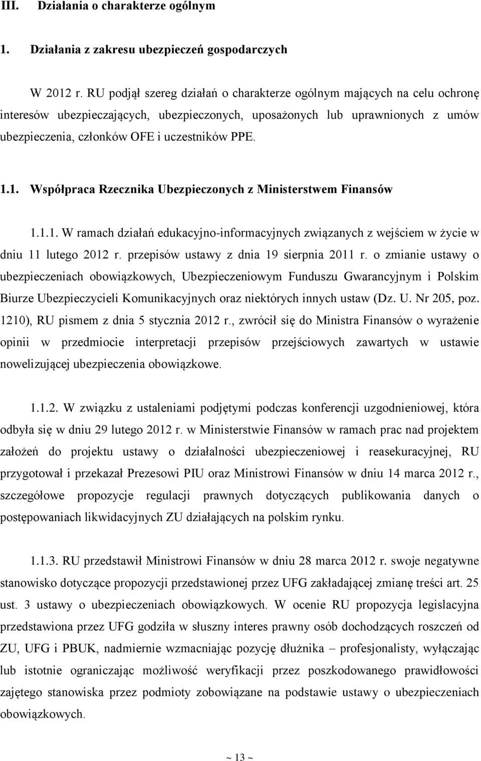 1.1. Współpraca Rzecznika Ubezpieczonych z Ministerstwem Finansów 1.1.1. W ramach działań edukacyjno-informacyjnych związanych z wejściem w życie w dniu 11 lutego 2012 r.