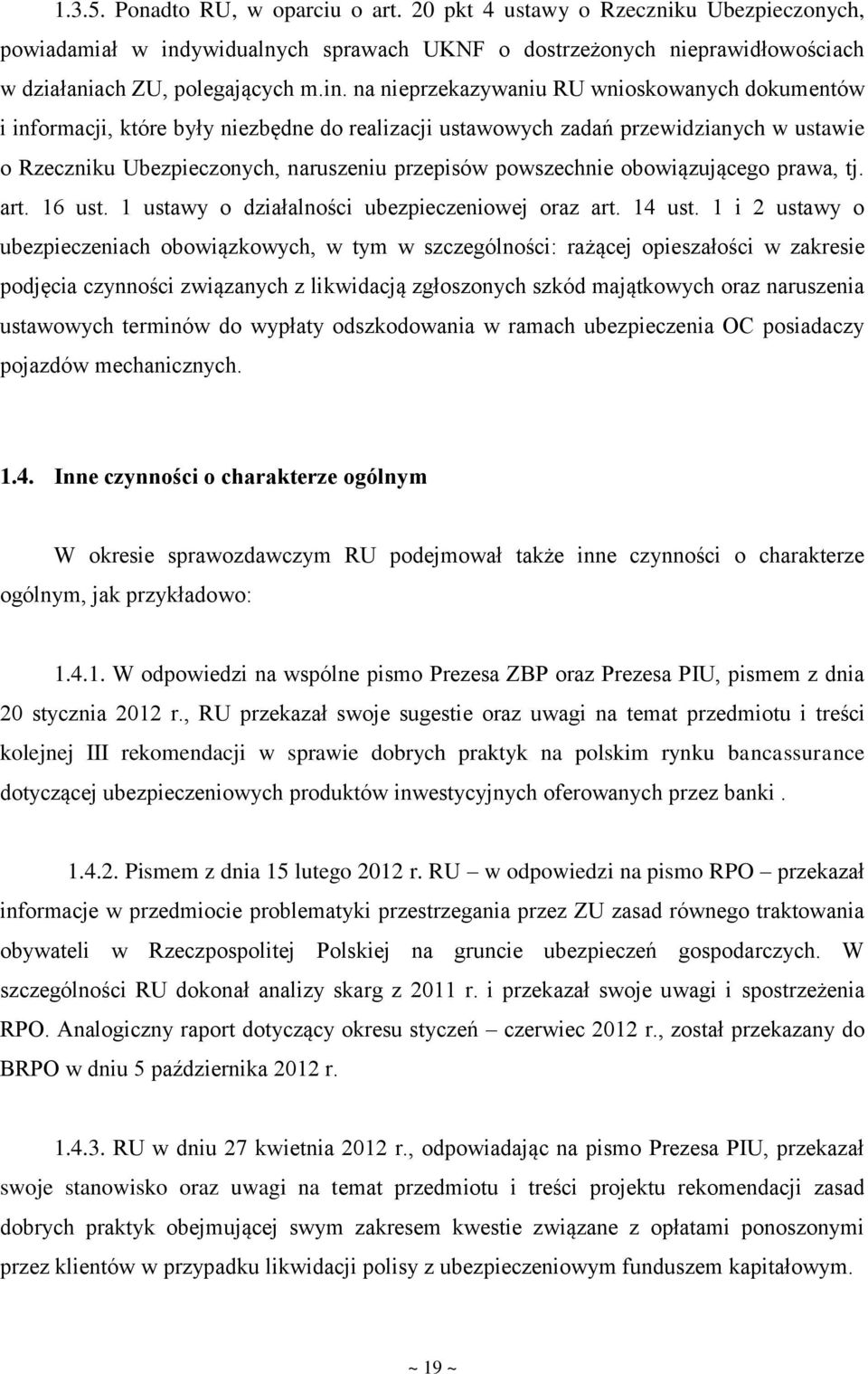 na nieprzekazywaniu RU wnioskowanych dokumentów i informacji, które były niezbędne do realizacji ustawowych zadań przewidzianych w ustawie o Rzeczniku Ubezpieczonych, naruszeniu przepisów powszechnie