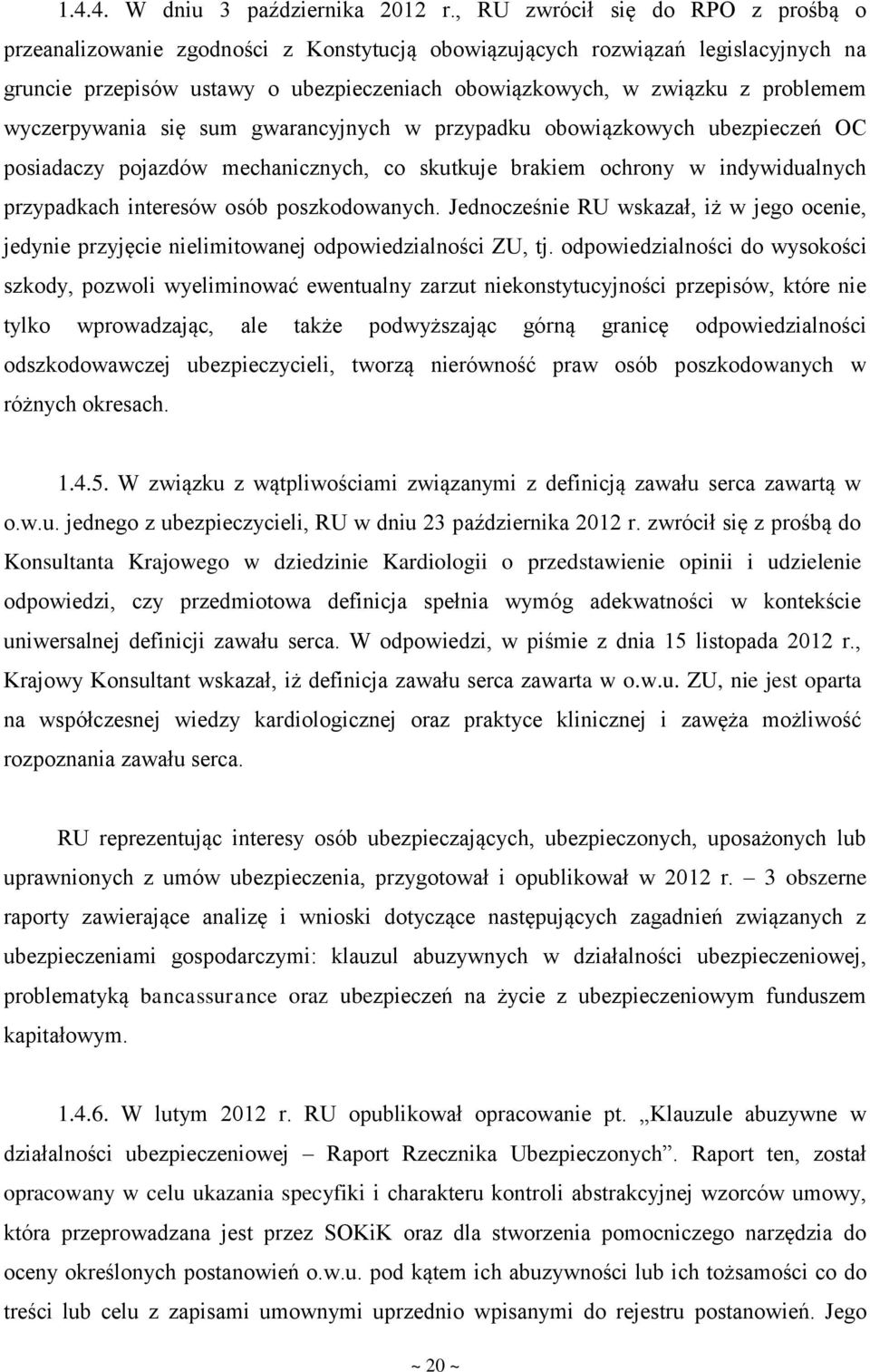 wyczerpywania się sum gwarancyjnych w przypadku obowiązkowych ubezpieczeń OC posiadaczy pojazdów mechanicznych, co skutkuje brakiem ochrony w indywidualnych przypadkach interesów osób poszkodowanych.