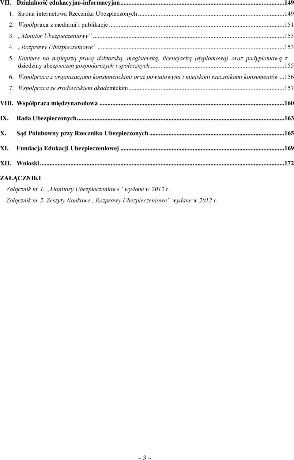 Współpraca z organizacjami konsumenckimi oraz powiatowymi i miejskimi rzecznikami konsumentów...156 7. Współpraca ze środowiskiem akademickim...157 VIII. Współpraca międzynarodowa...160 IX.