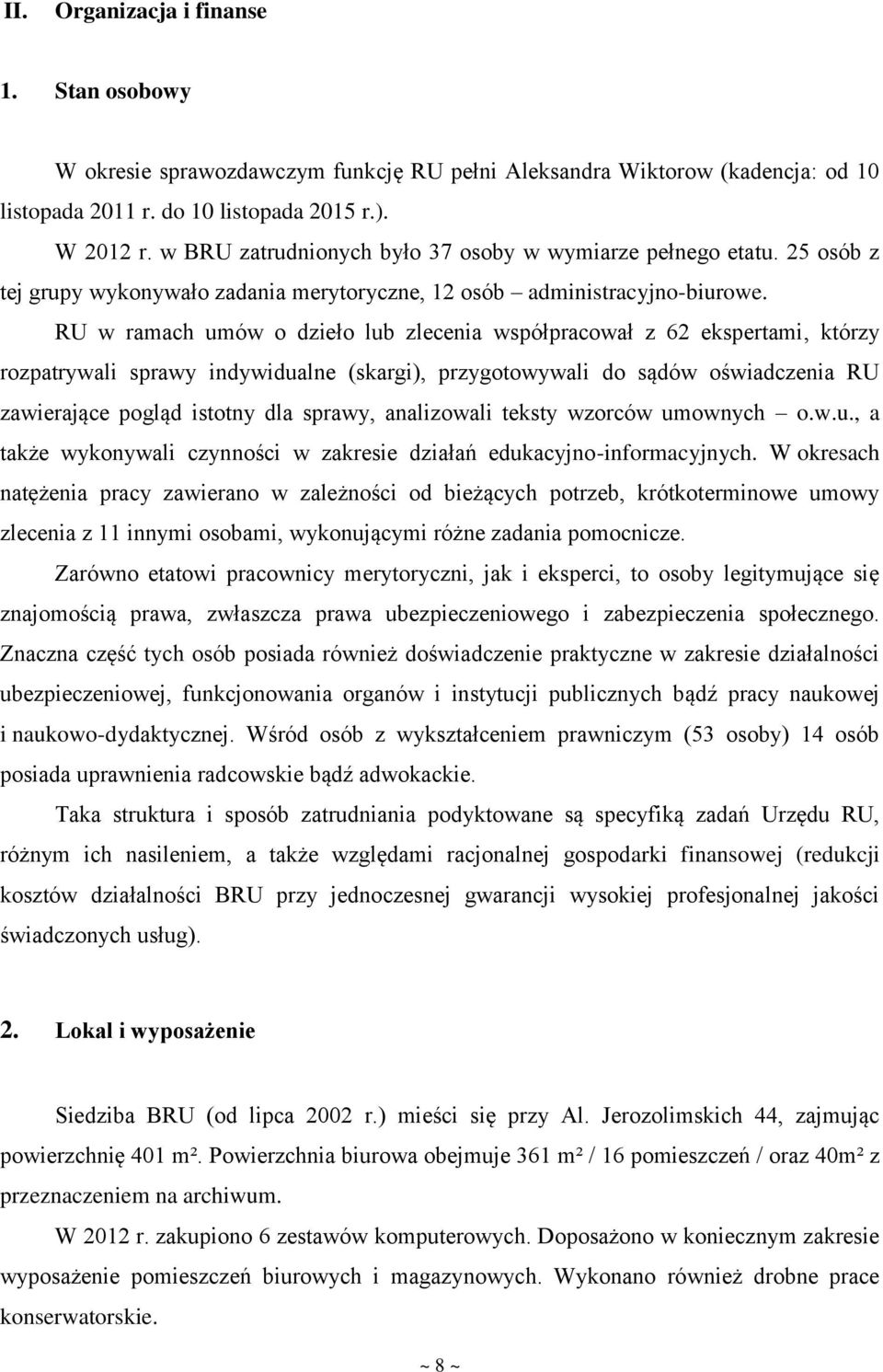 RU w ramach umów o dzieło lub zlecenia współpracował z 62 ekspertami, którzy rozpatrywali sprawy indywidualne (skargi), przygotowywali do sądów oświadczenia RU zawierające pogląd istotny dla sprawy,