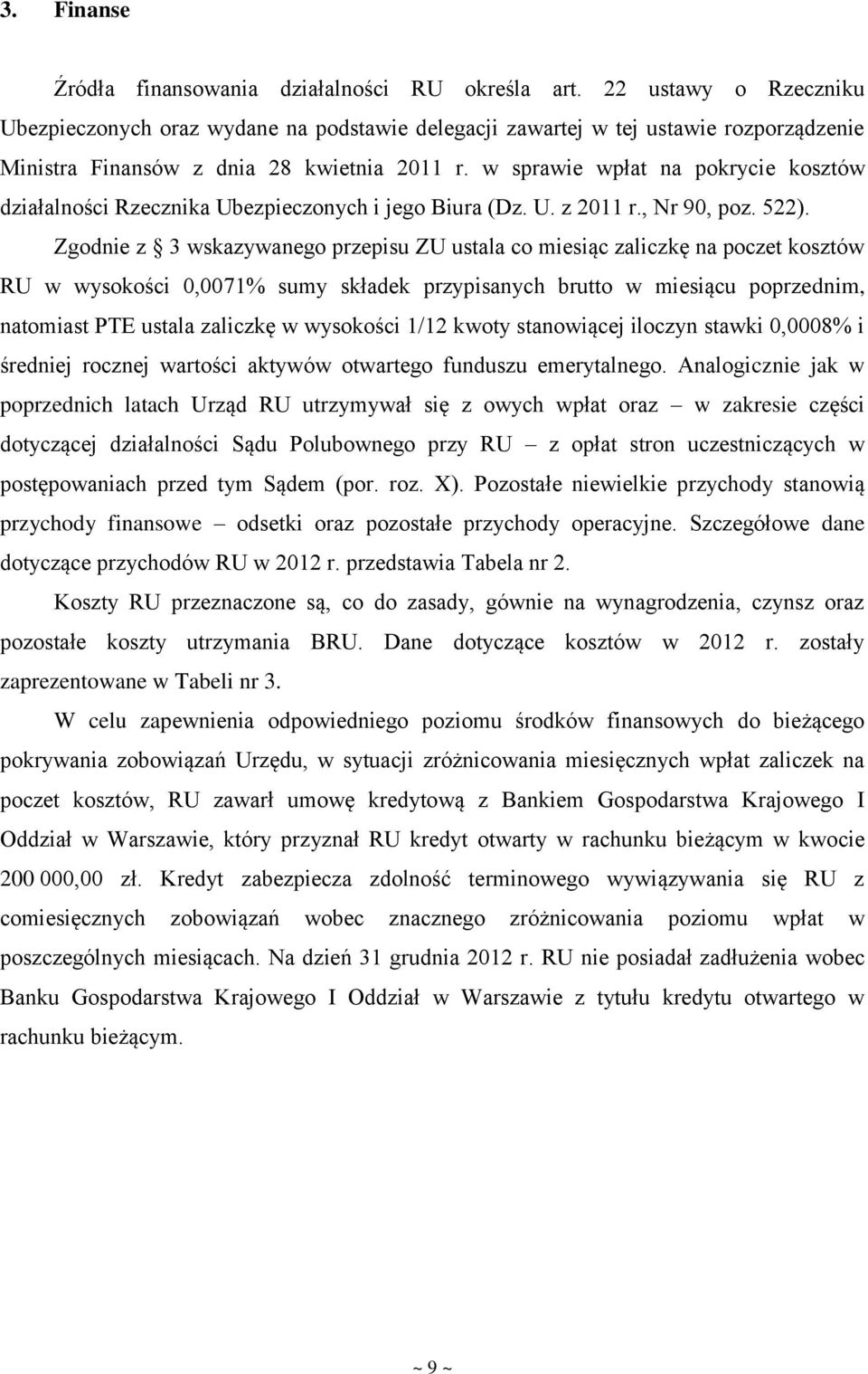 w sprawie wpłat na pokrycie kosztów działalności Rzecznika Ubezpieczonych i jego Biura (Dz. U. z 2011 r., Nr 90, poz. 522).