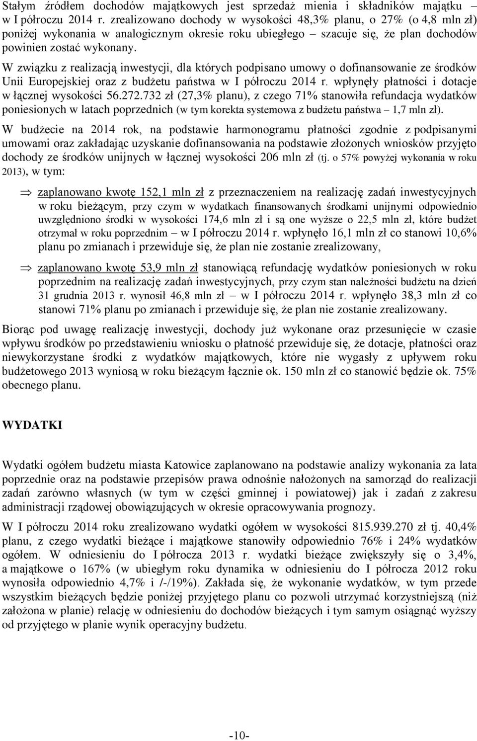 W związku z realizacją inwestycji, dla których podpisano umowy o dofinansowanie ze środków Unii Europejskiej oraz z budżetu państwa w I półroczu 2014 r.