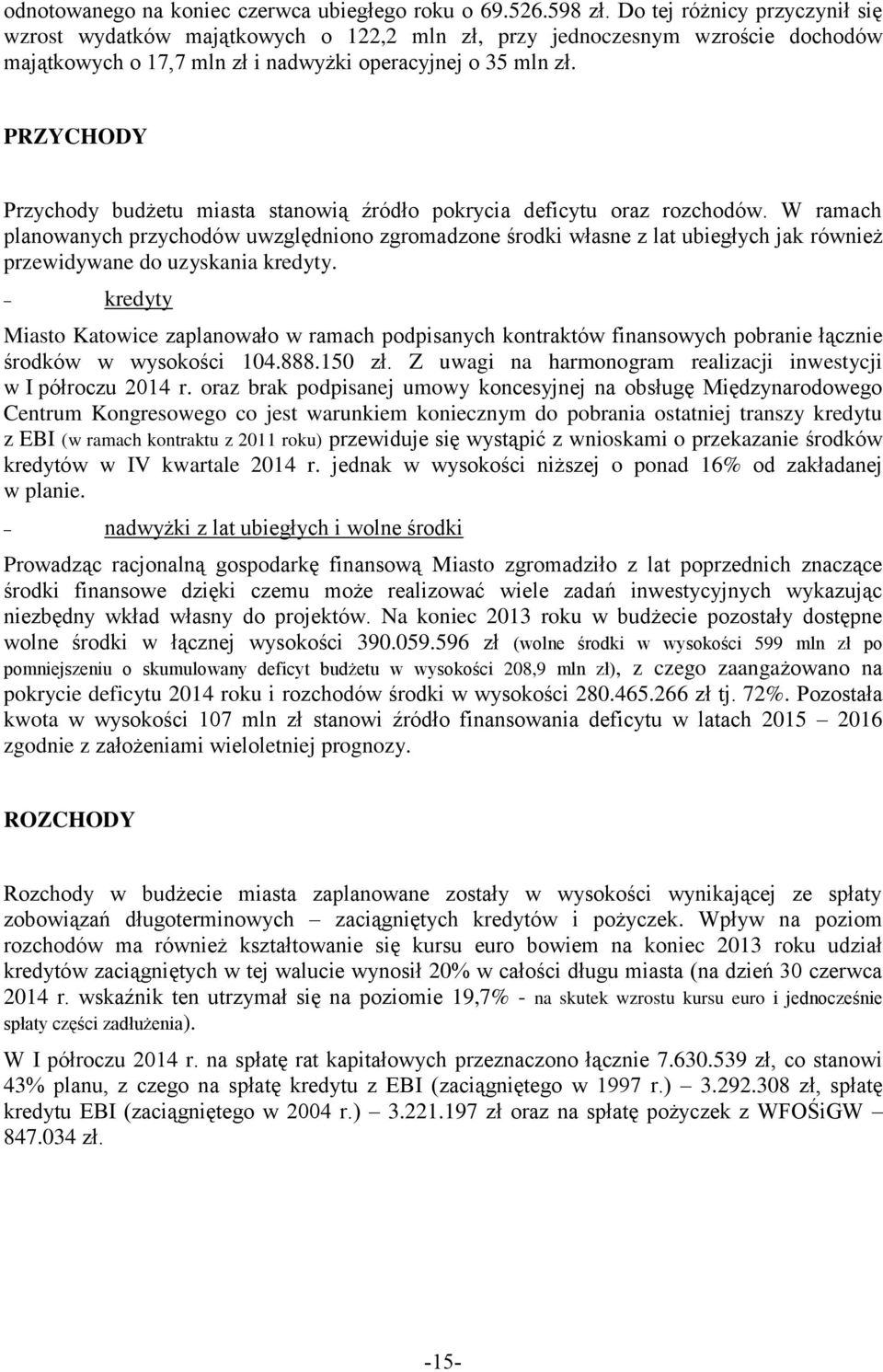 PRZYCHODY Przychody budżetu miasta stanowią źródło pokrycia deficytu oraz rozchodów.