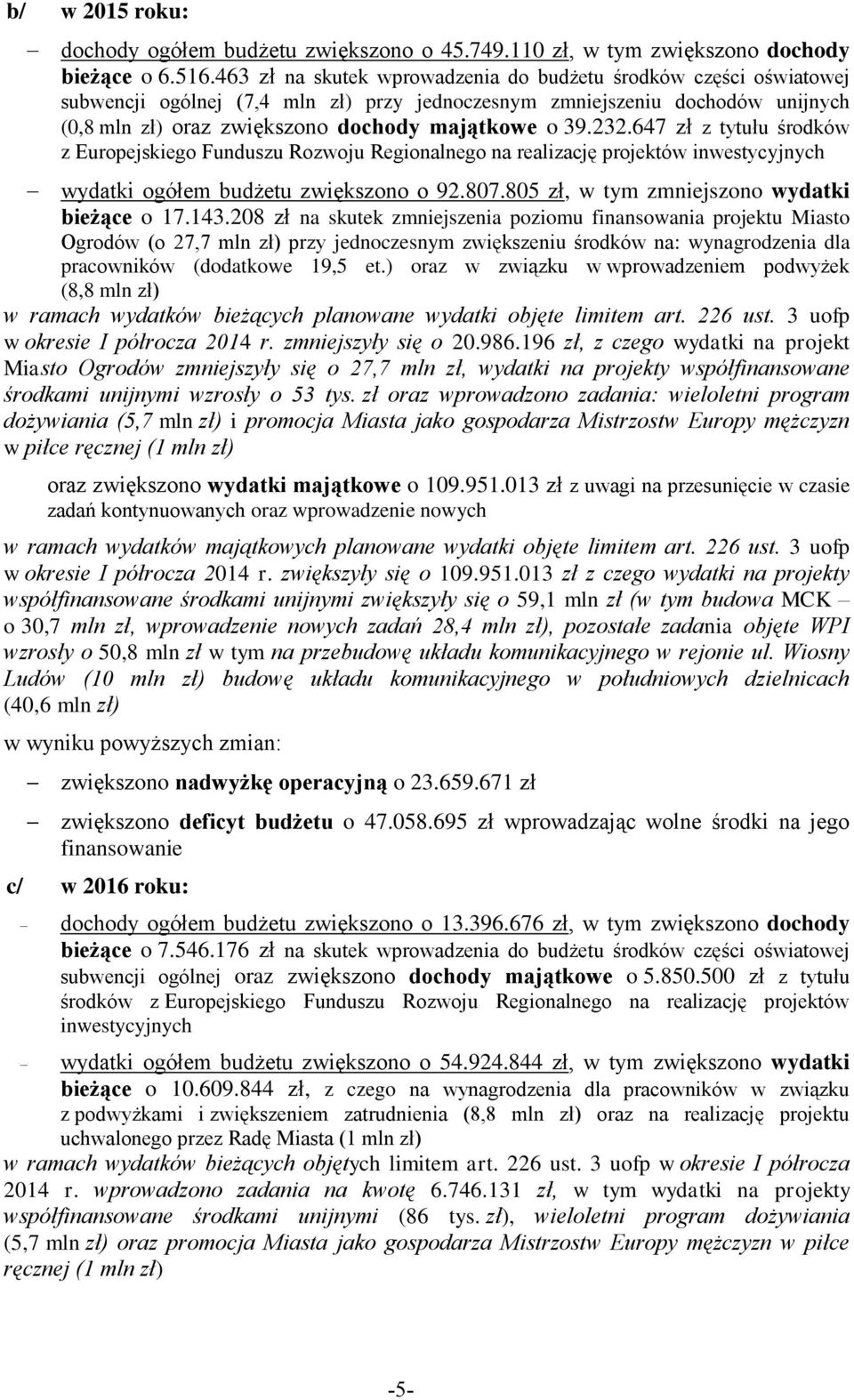 232.647 zł z tytułu środków z Europejskiego Funduszu Rozwoju Regionalnego na realizację projektów inwestycyjnych wydatki ogółem budżetu zwiększono o 92.807.