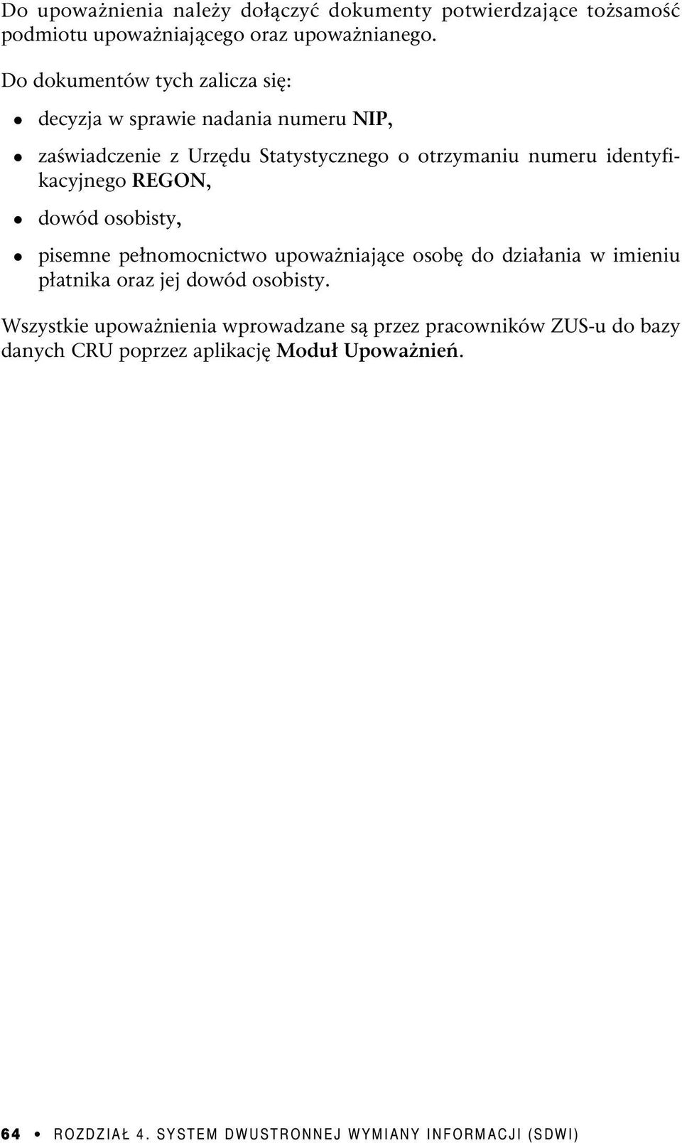 identyfikacyjnego REGON, dowód osobisty, pisemne pełnomocnictwo upoważniające osobę do działania w imieniu płatnika oraz jej dowód osobisty.