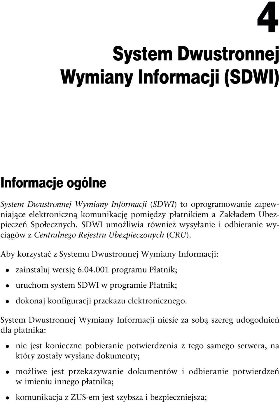 001 programu Płatnik; uruchom system SDWI w programie Płatnik; dokonaj konfiguracji przekazu elektronicznego.