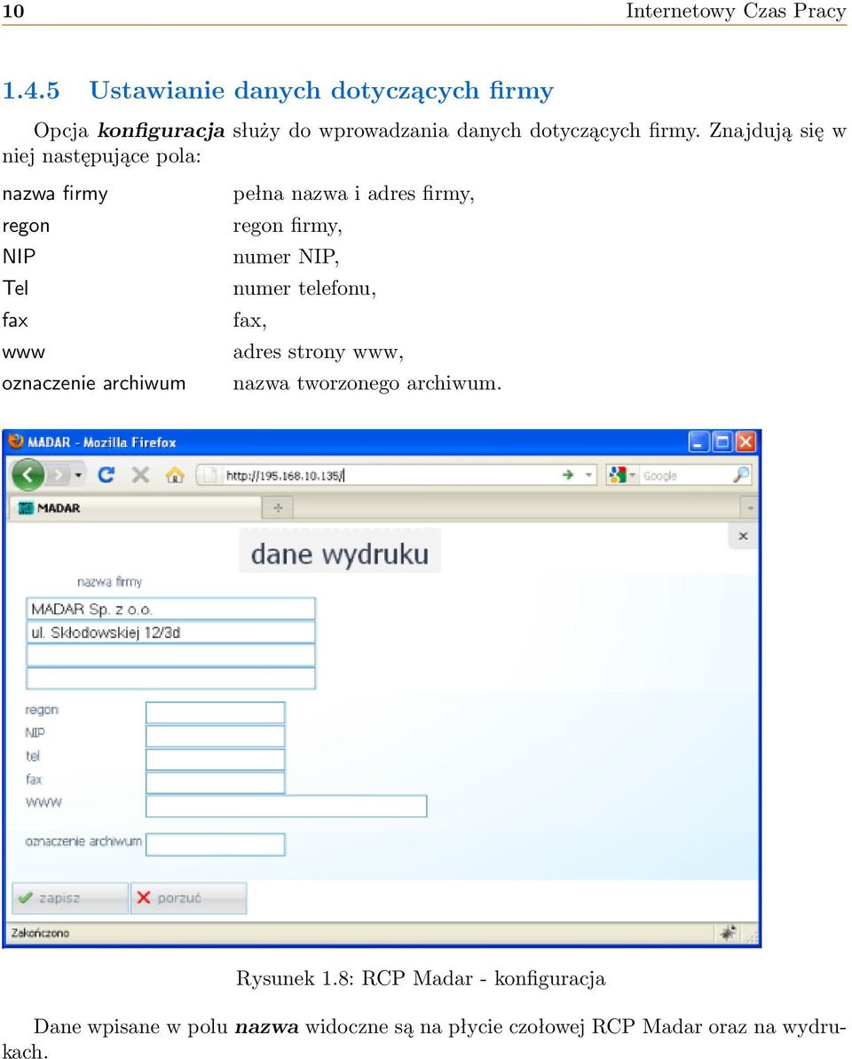 Znajdują się w niej następujące pola: nazwa firmy regon NIP Tel fax www oznaczenie archiwum pełna nazwa i adres