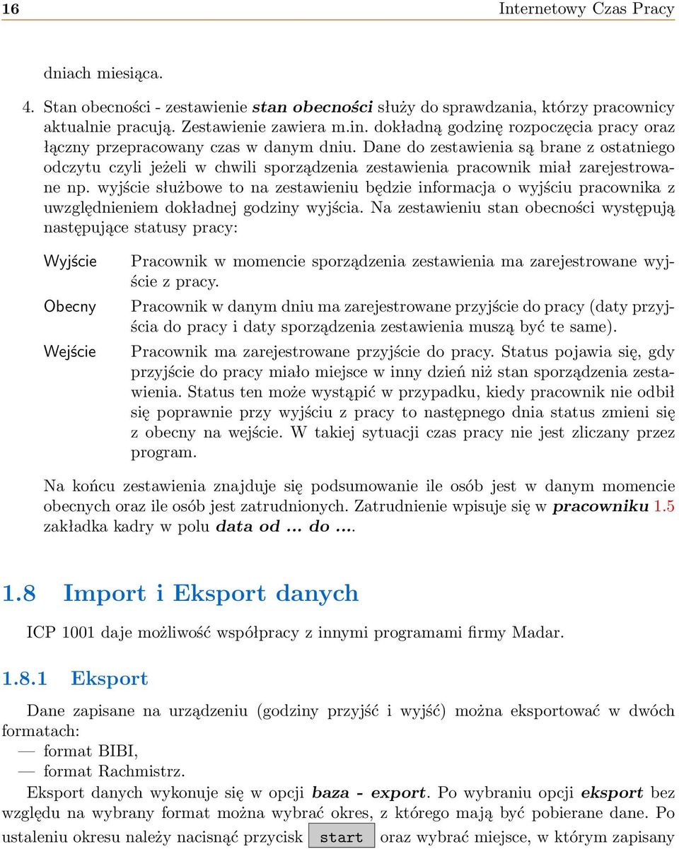 Dane do zestawienia są brane z ostatniego odczytu czyli jeżeli w chwili sporządzenia zestawienia pracownik miał zarejestrowane np.